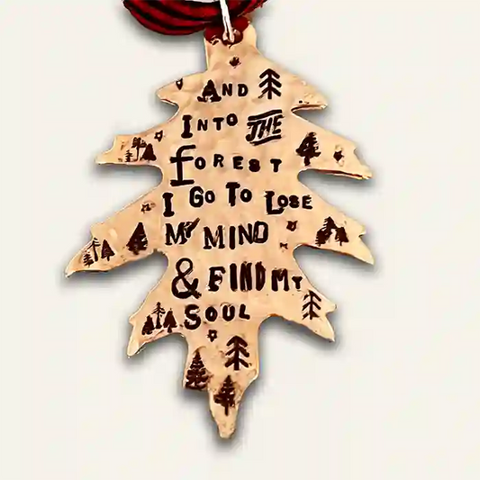 And Into The Forest I Go To Lose MY Mind & Find My Soul stamped into leaf-shaped copper ornament